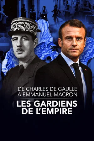 Постер: De Charles de Gaulle à Emmanuel Macron, les gardiens de l'empire