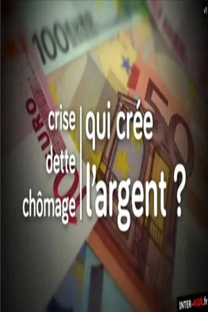 Постер: Crise, dette, chômage : qui crée l'argent ?