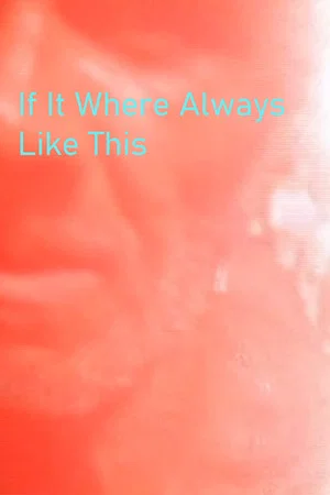 Постер: If It Where Always Like This