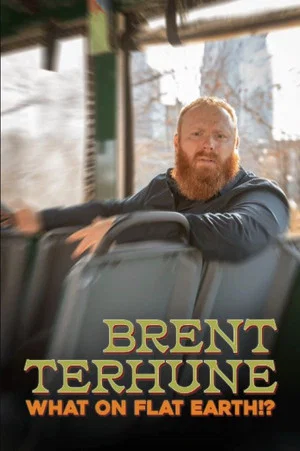 Постер: Brent Terhune: What on Flat Earth!?