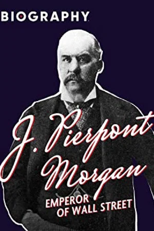 Постер: J. Pierpont Morgan: Emperor of Wall Street