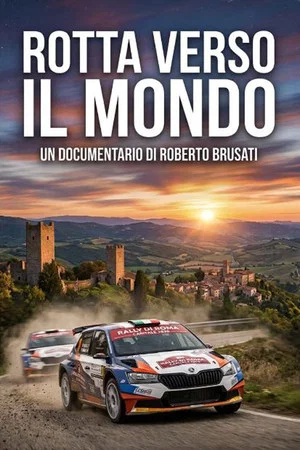 Постер: ROTTA VERSO IL MONDO - Il Rally di Roma Capitale: la sfida, la strada, il Lazio.