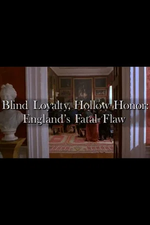 Постер: Blind Loyalty, Hollow Honor: England's Fatal Flaw