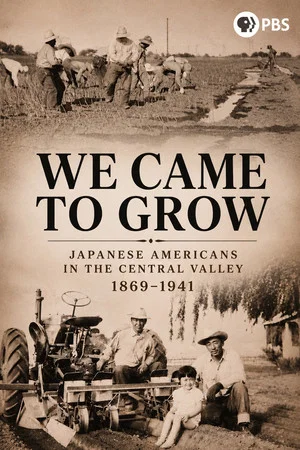 Постер: We Came to Grow: Japanese Americans in the Central Valley