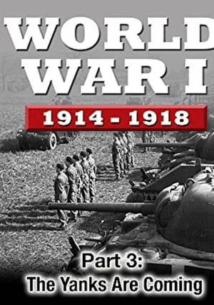 Постер: WWI The War To End All Wars - Part 3: The Yanks Are Coming