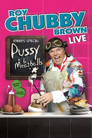 Постер: Roy Chubby Brown: Pussy & Meatballs