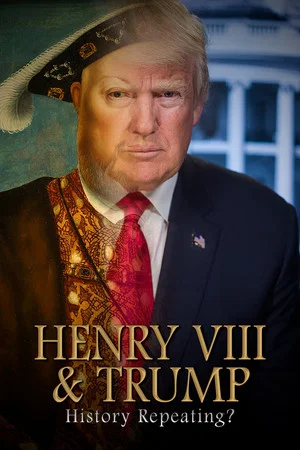 Постер: Henry VIII & Trump: History Repeating?