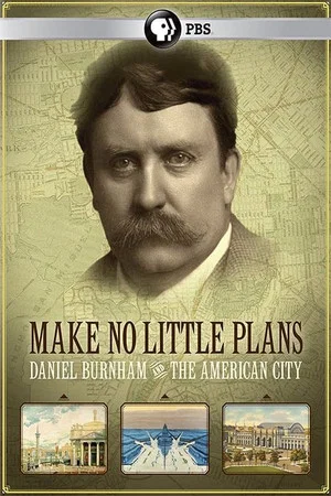 Постер: Make No Little Plans: Daniel Burnham and the American City
