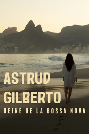 Постер: The Girl From Ipanema: Astrud Gilberto, Queen of Bossa Nova