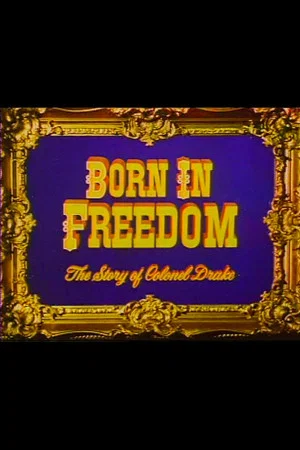 Постер: Born in Freedom: The Story of Colonel Drake