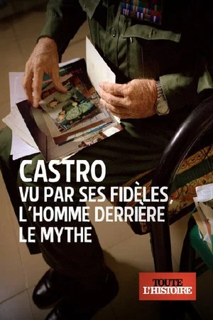 Постер: Castro vu par ses fidèles, l'homme derrière le mythe