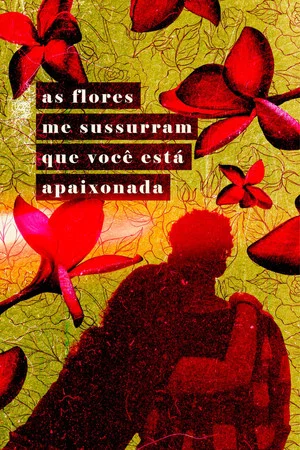 Постер: As Flores Me Sussurram Que Você Está Apaixonada