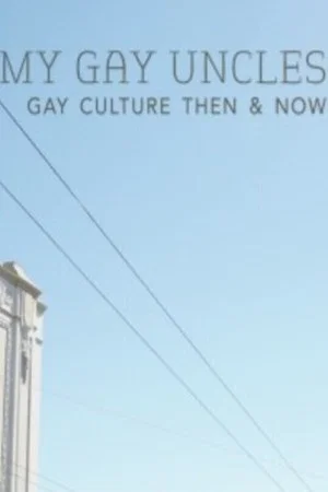 Постер: My Gay Uncles: Gay Culture Then & Now