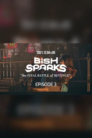 Постер: BiSH SPARKS the FiNAL BATTLE of REVENGE EPiSODE 3 at Marine Messe Fukuoka Hall A