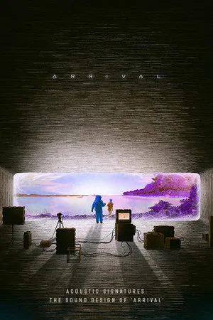 Постер: Acoustic Signatures: The Sound Design of 'Arrival'