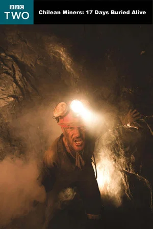 Постер: Chilean Miners: 17 Days Buried Alive