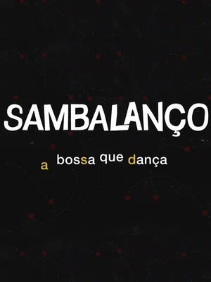 Постер: Sambalanço - A Bossa Que Dança