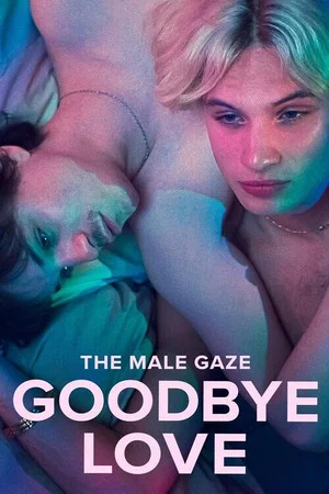 Постер: The Male Gaze: Goodbye Love