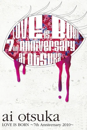 Постер: Ai Otsuka LOVE IS BORN ~7th Anniversary 2010~