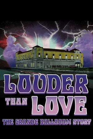Постер: Louder Than Love: The Grande Ballroom Story