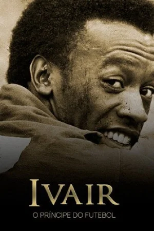Постер: Ivair - O Príncipe do Futebol