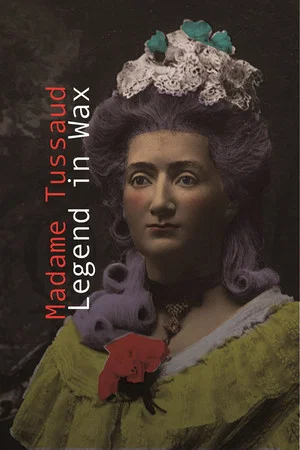 Постер: Madame Tussaud: A Legend in Wax