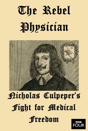 Постер: The Rebel Physician: Nicholas Culpeper's Fight For Medical Freedom