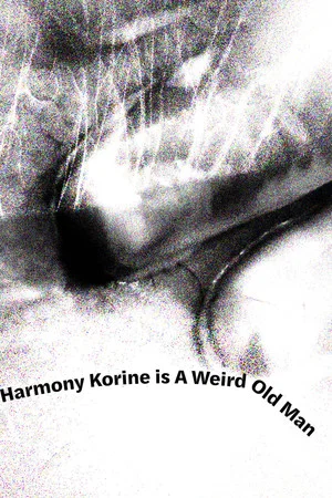 Постер: Harmony Korine is A Weird Old Man