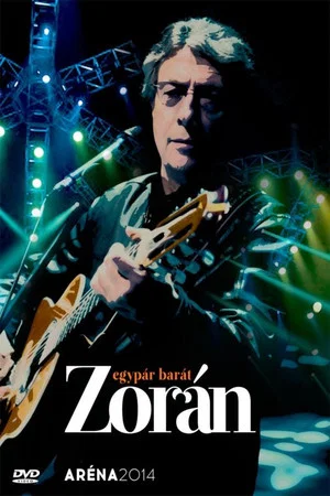 Постер: Zorán - Aréna 2014 Egypár barát
