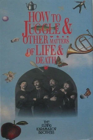Постер: How to Juggle & Other Matters of Life & Death