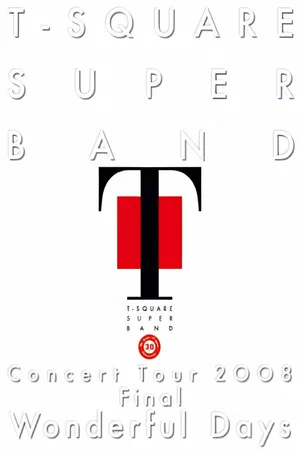 Постер: T-Square Super Band - Concert tour 2008 Final Wonderful Days