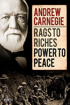 Постер: Andrew Carnegie: Rags to Riches, Power to Peace