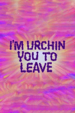 Постер: I'm Urchin You to Leave