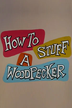 Постер: How to Stuff a Woodpecker