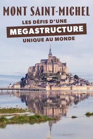 Постер: Mont-Saint-Michel : les défis d'une mégastructure unique au monde