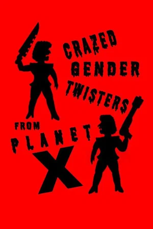 Постер: Crazed Gender Twisters From Planet X