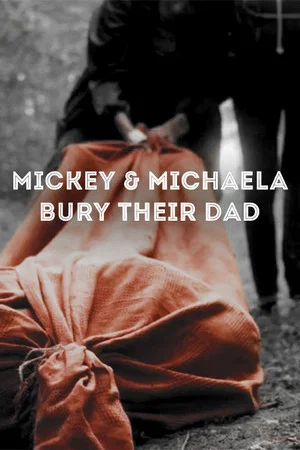 Постер: Mickey & Michaela Bury Their Dad
