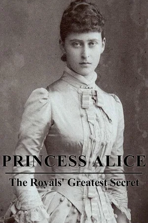 Постер: Princess Alice: The Royals’ Greatest Secret