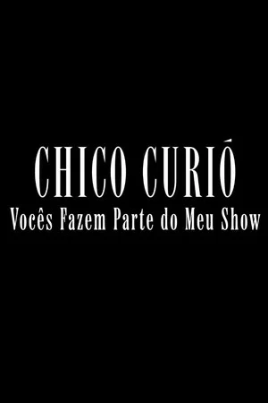Постер: Chico Curió: Vocês Fazem Parte do Meu Show