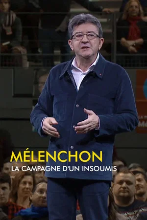 Постер: Mélenchon, la campagne d'un insoumis