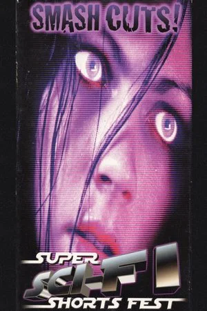 Постер: Smash Cuts! Super Sci-Fi Shorts Fest