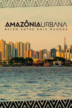 Постер: Amazônia Urbana – Belém entre dois mundos