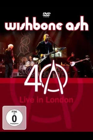 Постер: Wishbone Ash: 40th Anniversary Concert - Live In London
