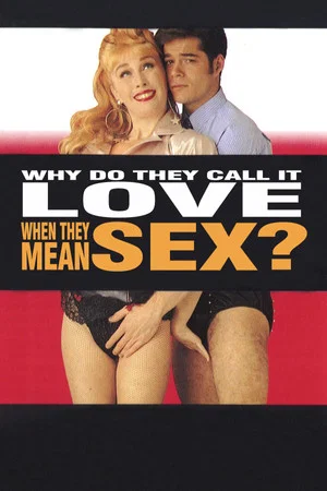 Постер: Why Do They Call It Love When They Mean Sex?