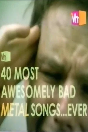 Постер: VH1's 40 Most Awesomely Bad Metal Songs