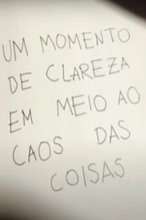 Постер: Um Momento de Clareza em Meio ao Caos das Coisas