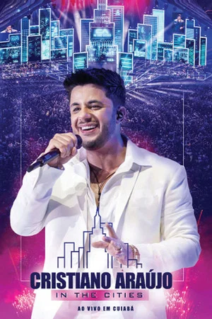 Постер: Cristiano Araújo - In The Cities - Ao Vivo Em Cuiabá