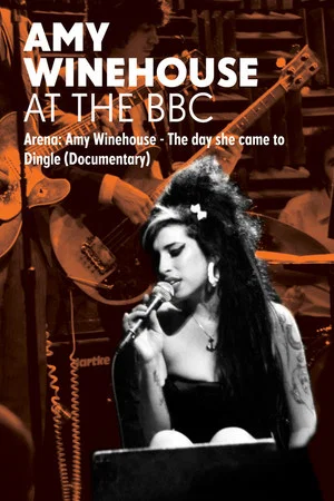 Постер: Amy Winehouse: At the BBC - Arena: The Day She Came to Dingle