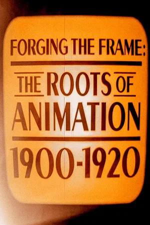 Постер: Forging the Frame: The Roots of Animation, 1900-1920