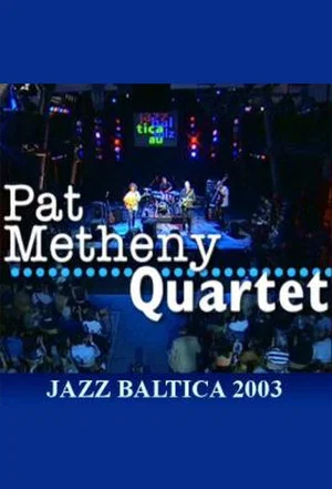 Постер: Pat Metheny Quartet: Live at Jazzbaltica 2003